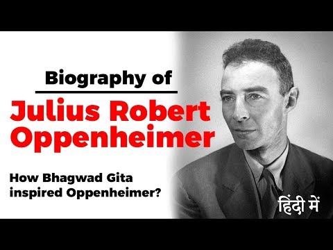 Biography of Julius Robert Oppenheimer, Father of Atomic Bomb, How Bhagwad Gita inspired him?