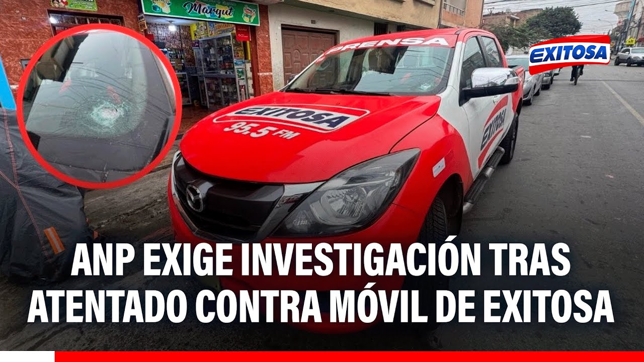 🔴🔵 ANP exige investigación tras atentado contra móvil de Exitosa