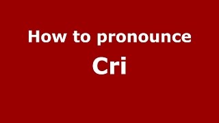 How to pronounce Cri