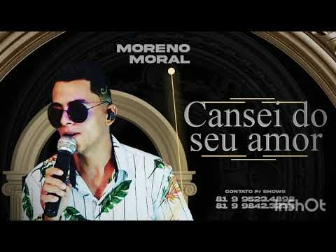 Brega romantico  Moreno moral-# Cansei do seu amor MORENO MORAL  MORENO MORAL  OBRIGADO  A TODOS  SH