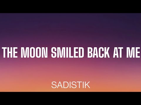 SADIATIK - THE MOON SMILED BACK AT ME ( LYRICS )