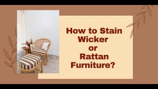 How to Stain Wicker or Rattan Furniture?