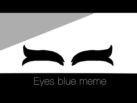 Eyes Blue meme (reupload)