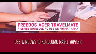 Freedos Acer TravelMate P Series Notebook  Pc Usb ile format atma, Usb Windows 10 kurulumu