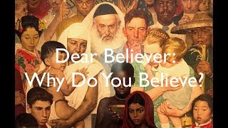 Dear Believer: Why Do You Believe? (ORIGINAL)