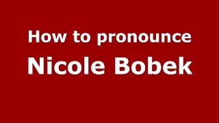 How to pronounce Nicole Bobek