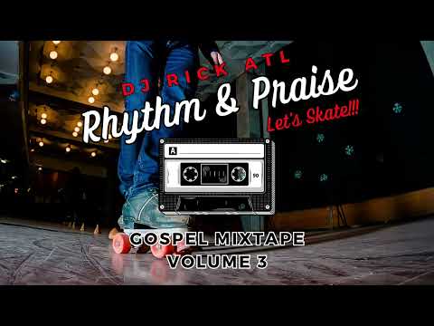 Gospel Mixtape - Rhythm & Praise - Volume 3 - Let's Skate - DJ Rick ATL