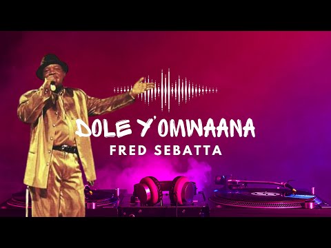DOLE Y’OMWANA - LORD FRED SEBATTA