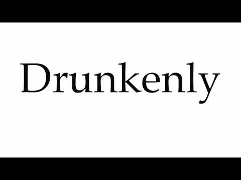 How to Pronounce Drunkenly