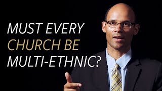 Must every church be multi-ethnic?
