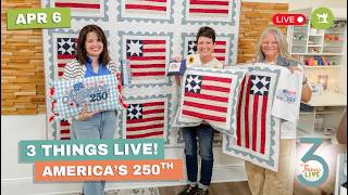 *LIVE* 3 Things Live: Easy Patriotic Quilt Ideas to Celebrate America’s 250th