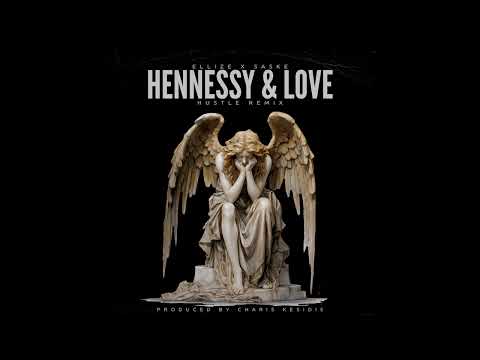 ELLIZE X SASKE - HENNESSY & LOVE (Hustle Remix) (Produced by Charis Kesidis)