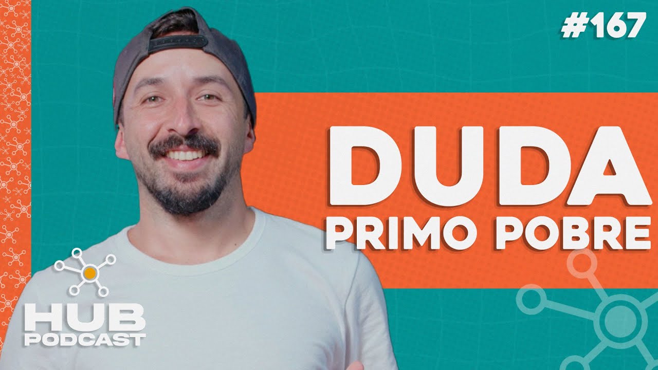 DUDA (PRIMO POBRE) | HUB Podcast - EP 167