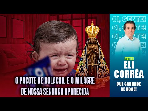 O pacote de bolacha, e o milagre de Nossa Senhora Aparecida | Eli Corrêa Oficial |