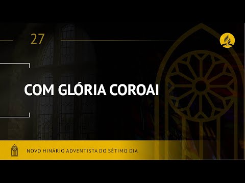 Novo Hinário Adventista • Hino 27 • Com Glória Coroai • (Lyrics)