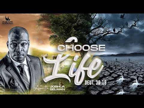 CHOOSE LIFE [DEUTERONOMY 30:19] WITH APOSTLE JOSHUA SELMAN