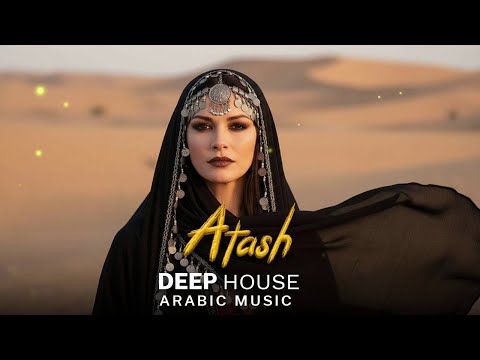 Atash - Arabic House Music | Desert Oasis Deep House Mix | Oriental Electronic Vibes 2026
