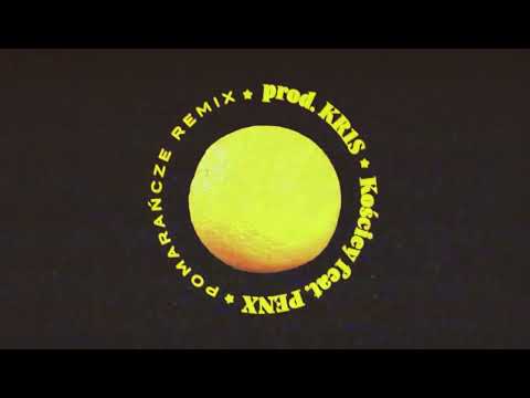 KOŚCIEY X PENX - POMARAŃCZE REMIX