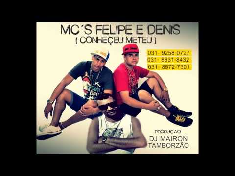 Mc ´s Felipe e Denis - Conheçeu Meteu - Dj Mairon Tamborzão