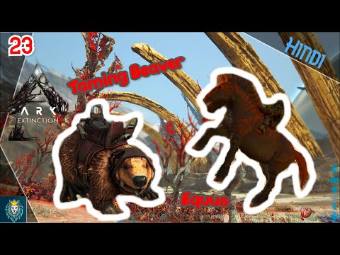 Taming Beaver & Equus (Extinction) ||Ark Survival Evolved [Hindi] Gameplay-Day 23||Episode 23||