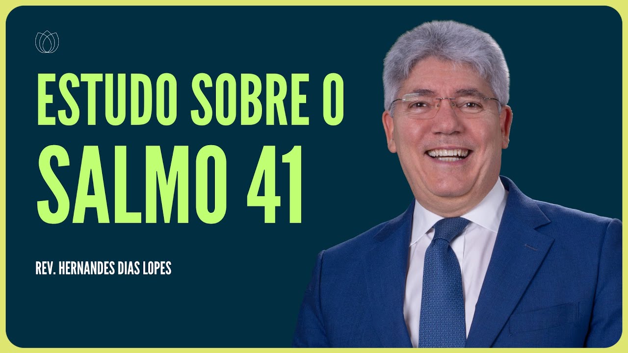 SALMO 41: EXPERIÊNCIAS E ENSINAMENTOS PARA A VIDA | Rev. Hernandes Dias Lopes | IPP