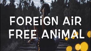 Foreign Air - Free Animal Lyrics