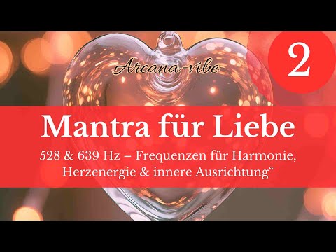 Mantra für Liebe – Öffne dein Herz & ziehe liebevolle Resonanz an | 528Hz & 639Hz #liebe #mantra