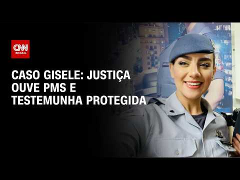 Caso Gisele: Justiça iniciou audiências com PMS e testemunha protegida na segunda (29) | LIVE CNN