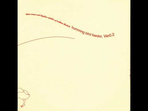 Tetsu Inoue, Stephen Vitiello & Andrew Deutsch - Humming Bird Feeder Ver 0.2