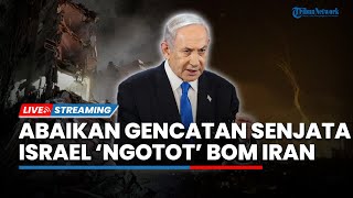 Gencatan Senjata Diabaikan! Netanyahu Tak Segan Tetap Bombardir Iran, Trump Naik Pitam