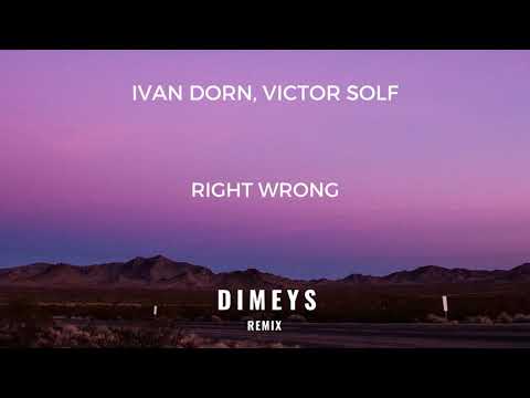 Ivan Dorn, Victor Solf -  Right Wrong (Dimeys Remix)