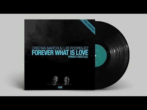 CRISTIAN MARCHI & LUIS RODRIGUEZ - Forever What Is Love (Private Bootleg )