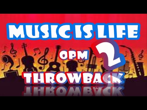MUSIC IS LIFE | OPM THROWBACK 2