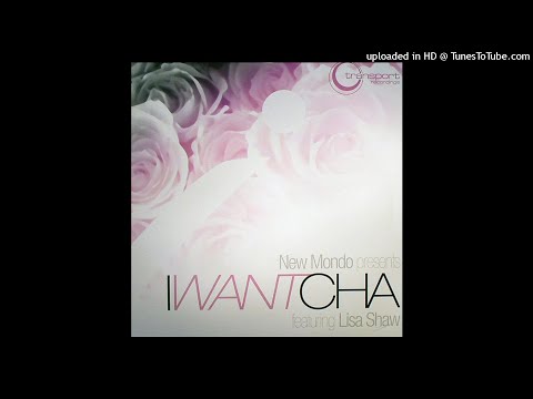 New Mondo Featuring Lisa Shaw | I Want Cha (New Mondo Original Mix)