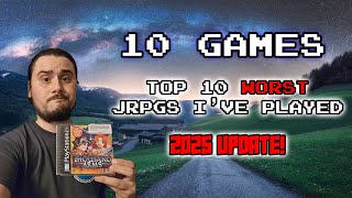 Top 10 Worst JRPGS I've Played 2025 UPDATE!