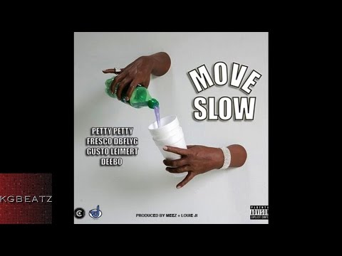 PettyPetty ft. FrescoDBFLY, G. Deebo, Gusto Leimert - Move Slow [Prod. By Meez, LouieJi] [New 2018]