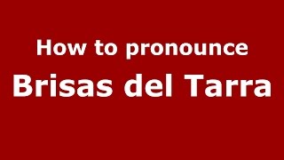 How to pronounce Brisas Del Tarra