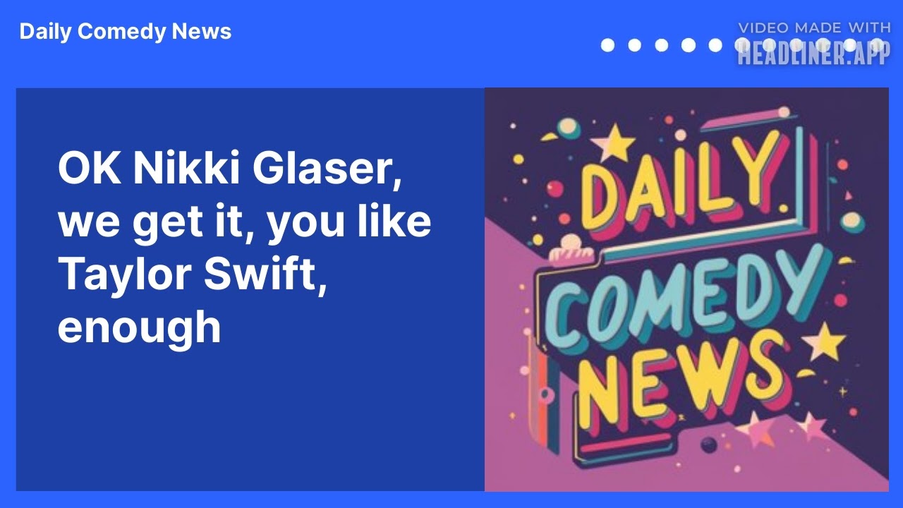 OK Nikki Glaser, we get it, you like Taylor Swift, enough