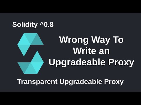 Wrong Way To Write an Upgradeable Proxy - Transparent Upgradeable Proxy - Part 1 | Solidity 0.8
