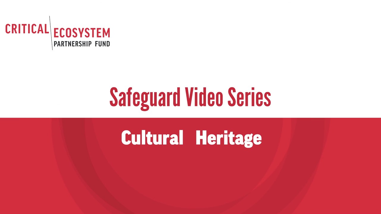 Cultural Heritage | CEPF Safeguard Video Series