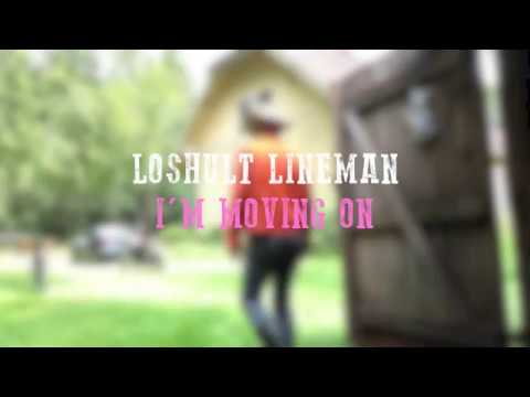 LOSHULT LINEMAN - I'm Moving On