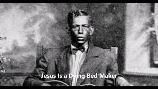 Charley Patton-Jesus Is a Dying Bed Maker