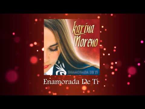 Enamorada De Ti - Karina Moreno