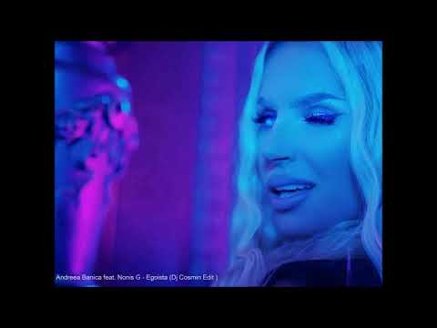 Andreea Banica feat  Nonis G   Egoista Dj Cosmin Edit