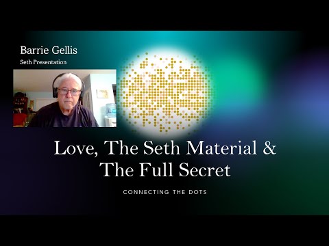 Barrie Gellis Seth Presentation: Love, The Seth Material & The Full Secret