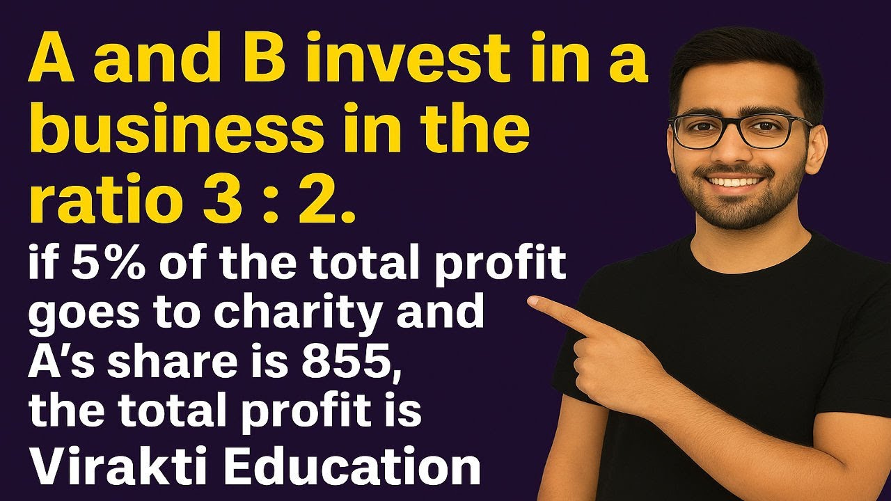 A and B invest in a business in the ratio 3 : 2. if 5% of the total profit goes to charity and A's