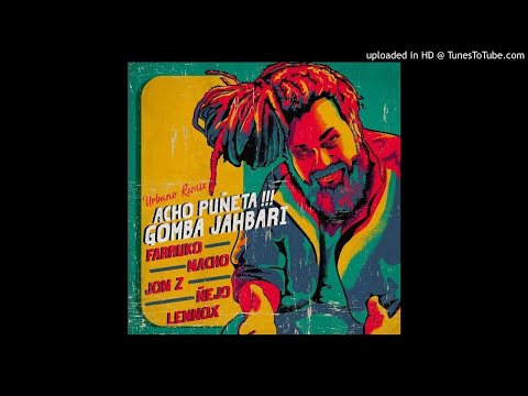 Gomba Jahbari .Ft. Farruko, Lennox, Jonz, Nejo, Nacho - Acho Puñeta (Remix) Versión Beta