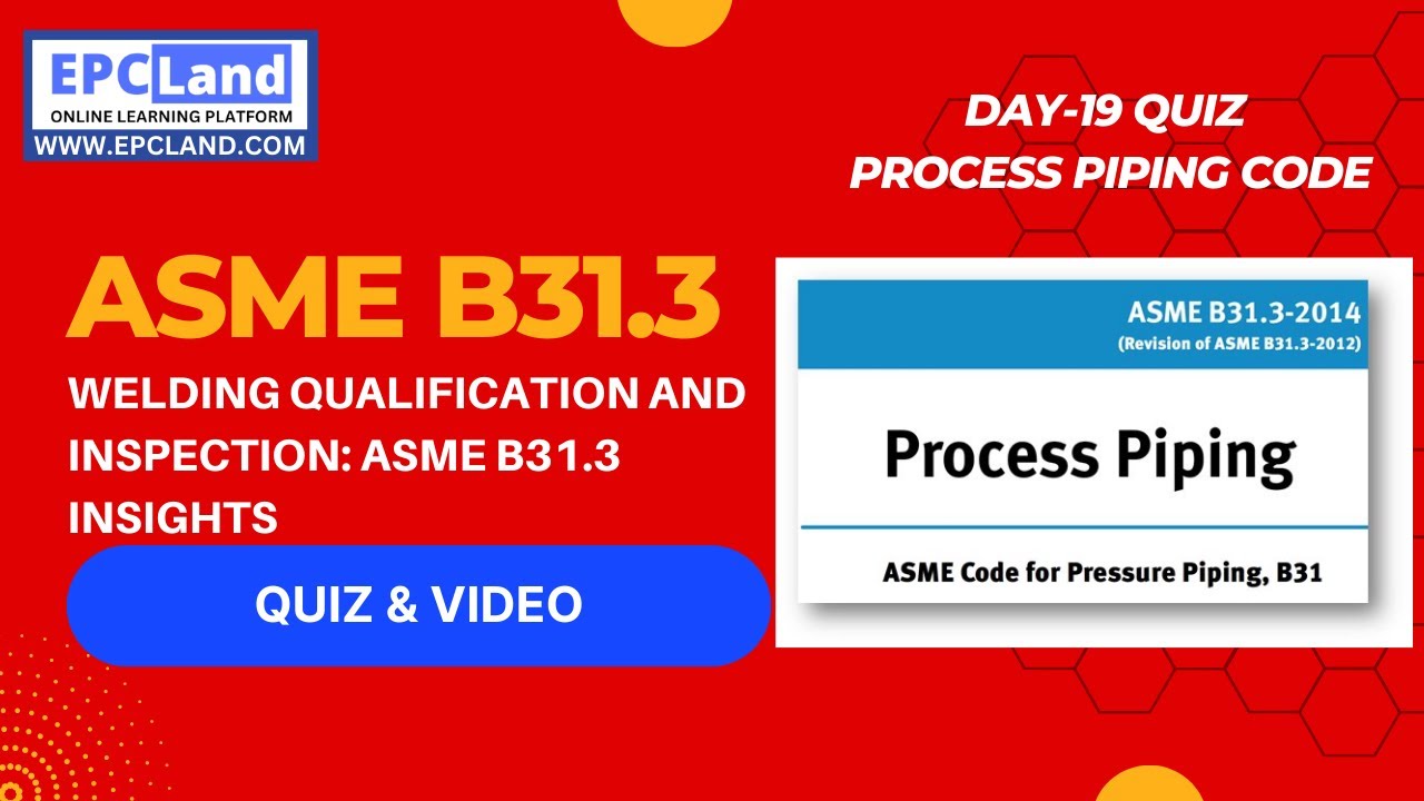 ASME B31.3 Quiz: 19 of 30: Welding Qualification and Inspection: ASME B31.3 Insights