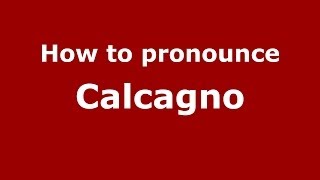 How to pronounce Calcagno