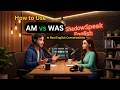 How to Use Am vs Was in Real-Life Conversations |A1-B2| English Practice|English Podcast